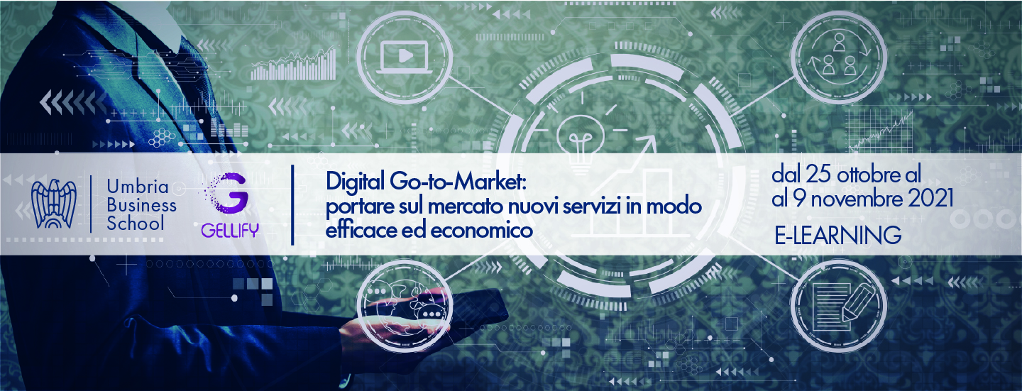 Umbria Business School: “Digital Go-to-Market: portare sul mercato nuovi servizi in modo efficace ed economico”