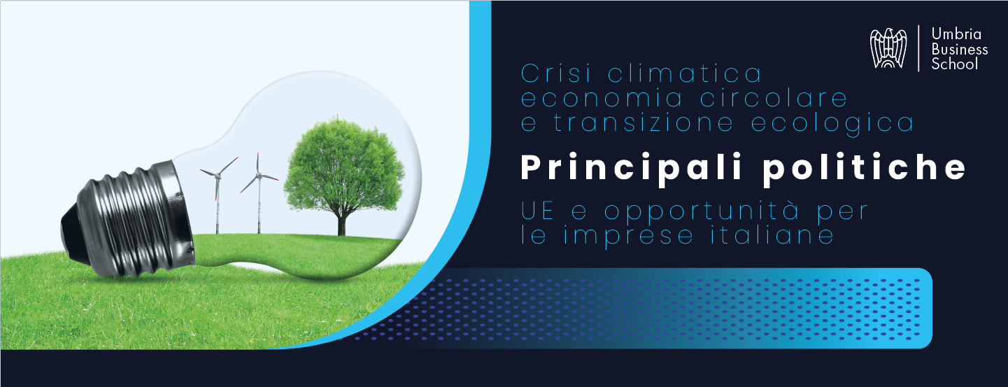 Crisi climatica, economia circolare e transizione ecologica: le principali politiche programmatiche dell’UE e le opportunità per le imprese italiane.