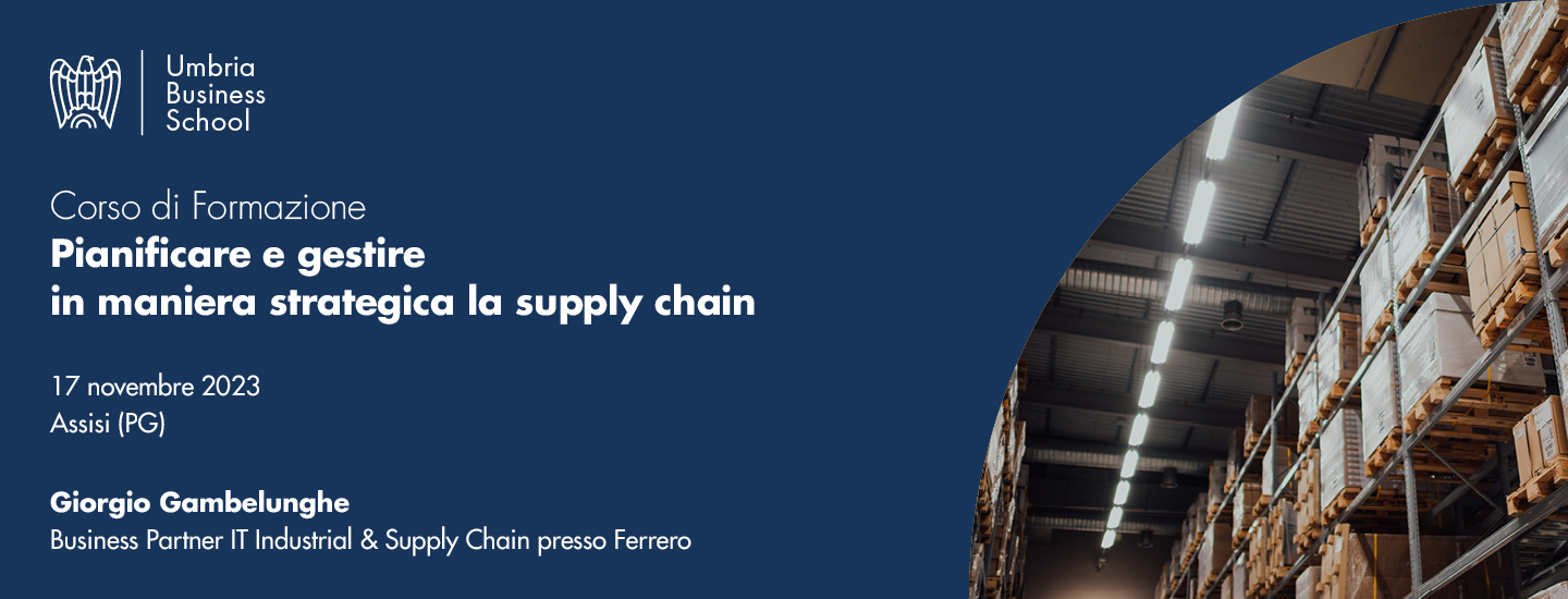 Pianificazione e gestione strategica della supply chain. Sarà questo il tema principale del prossimo percorso di formazione Umbria Business School.